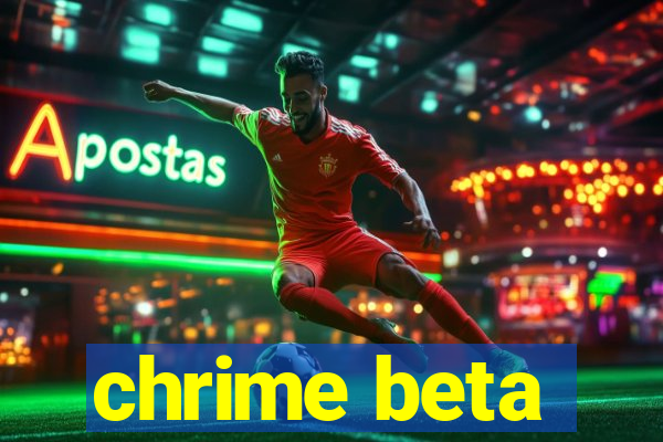 chrime beta