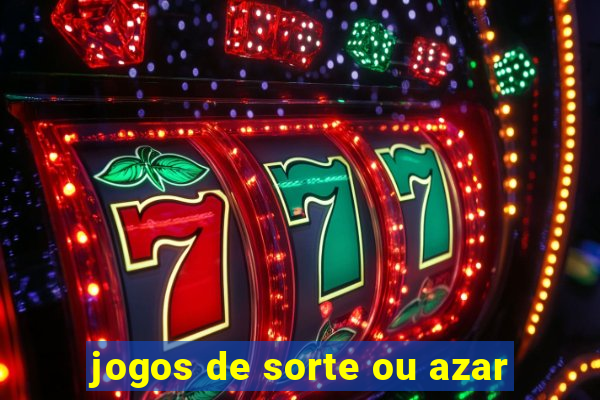 jogos de sorte ou azar