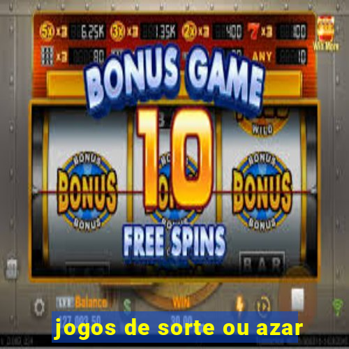 jogos de sorte ou azar