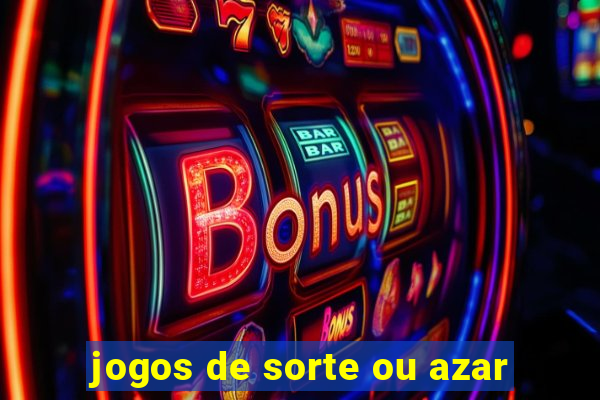 jogos de sorte ou azar