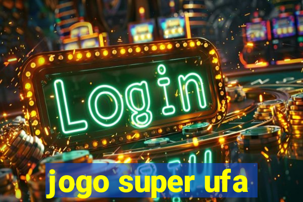 jogo super ufa