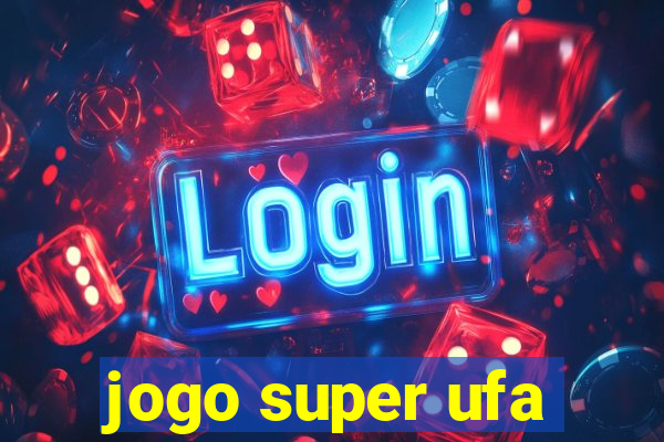 jogo super ufa