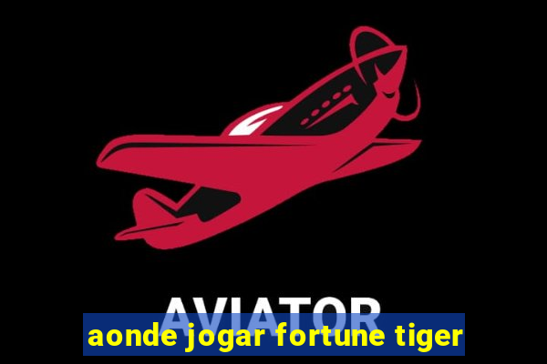 aonde jogar fortune tiger