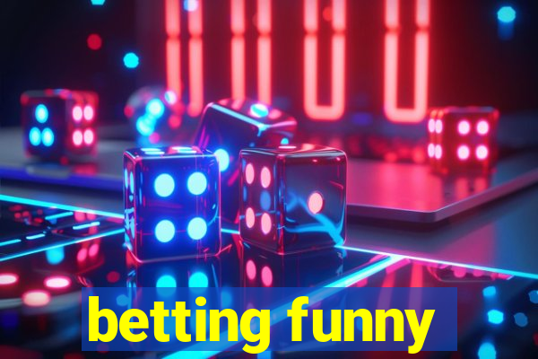 betting funny