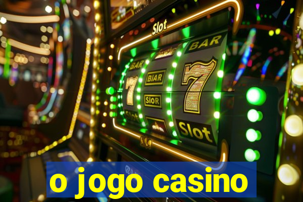 o jogo casino