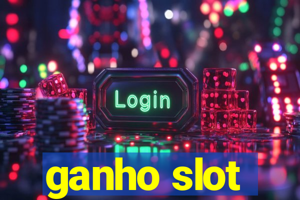 ganho slot