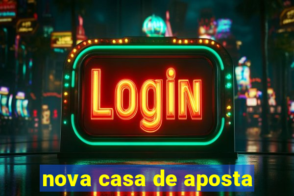 nova casa de aposta