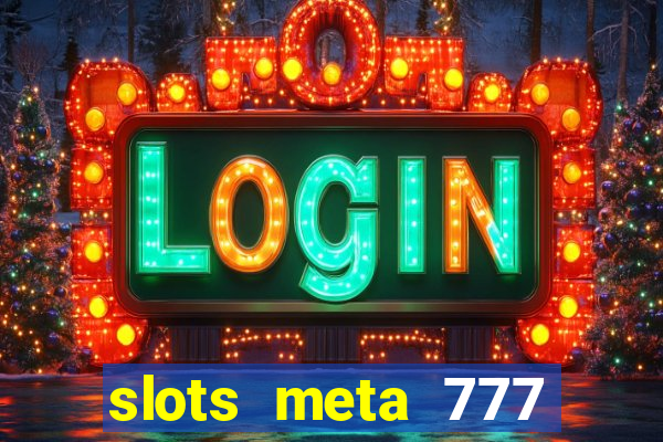 slots meta 777 real money