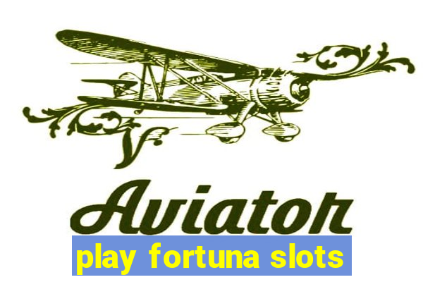 play fortuna slots