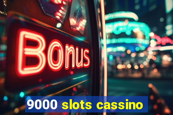 9000 slots cassino