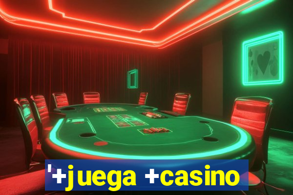 '+juega +casino