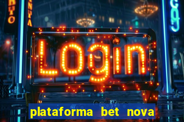 plataforma bet nova pagando no cadastro