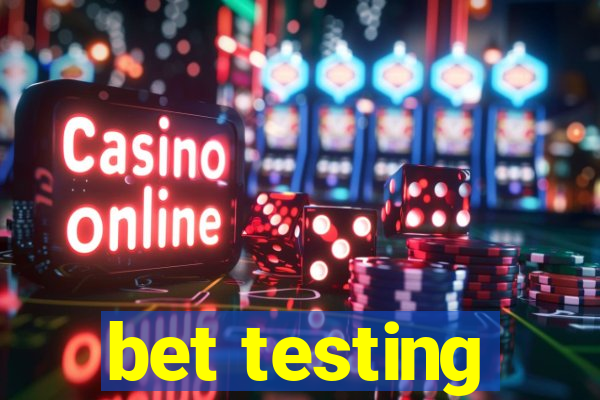 bet testing