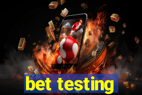 bet testing