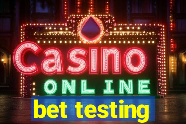 bet testing