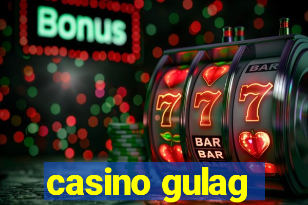 casino gulag