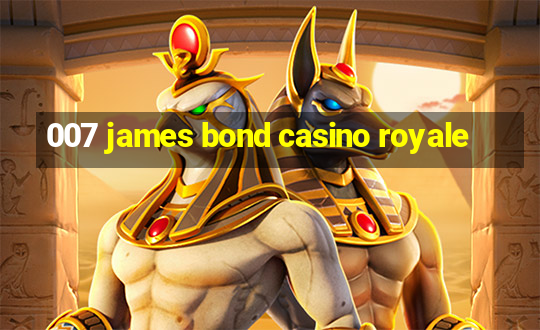 007 james bond casino royale