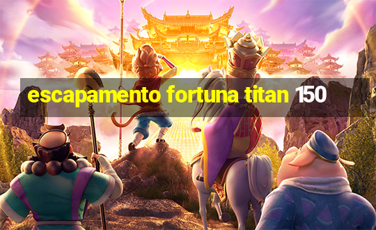 escapamento fortuna titan 150