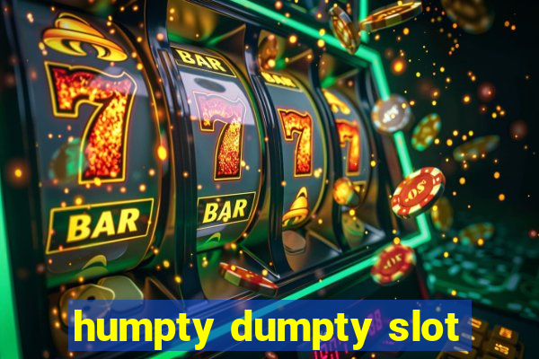 humpty dumpty slot