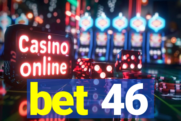 bet 46