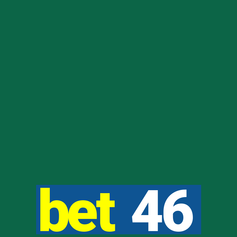 bet 46