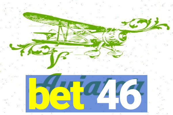 bet 46