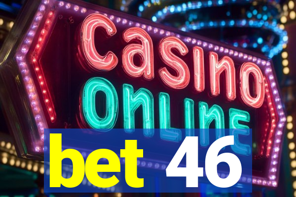 bet 46