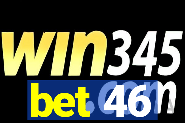 bet 46