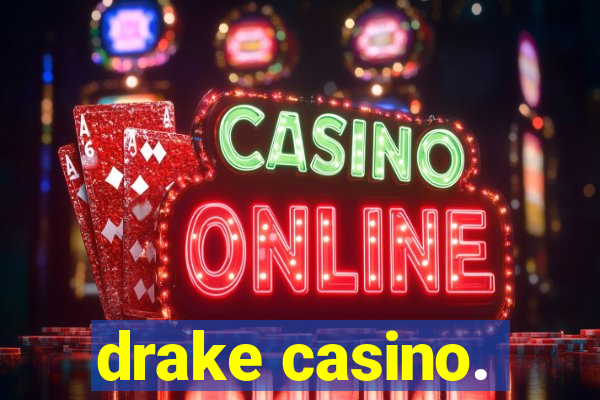 drake casino.