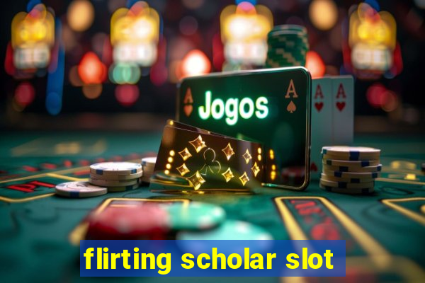 flirting scholar slot