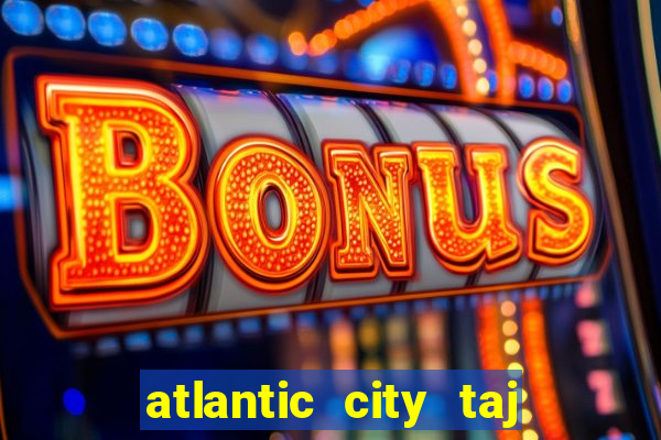 atlantic city taj mahal casino