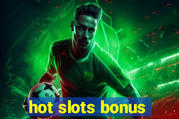 hot slots bonus