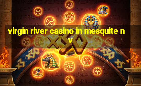 virgin river casino in mesquite nv