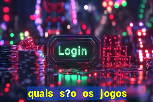 quais s?o os jogos de aposta