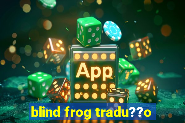 blind frog tradu??o