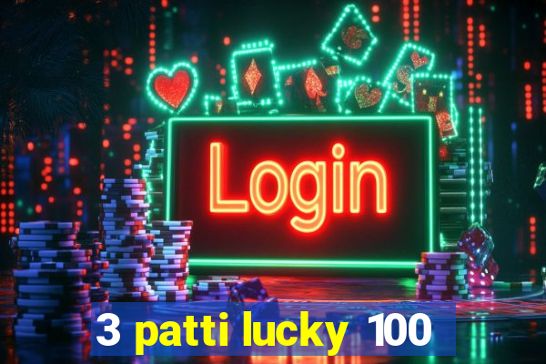 3 patti lucky 100