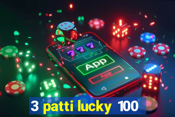 3 patti lucky 100