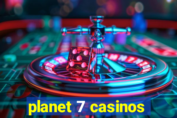 planet 7 casinos