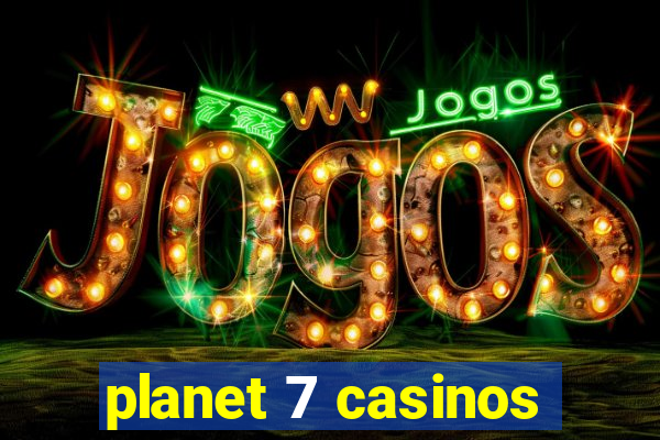 planet 7 casinos