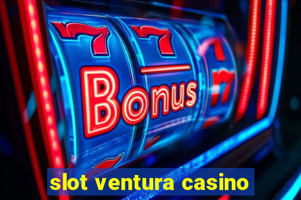 slot ventura casino