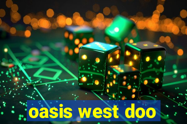 oasis west doo