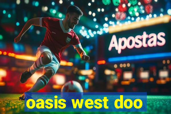 oasis west doo