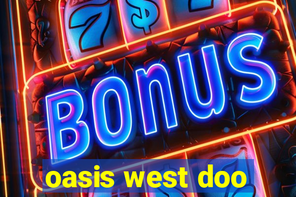 oasis west doo