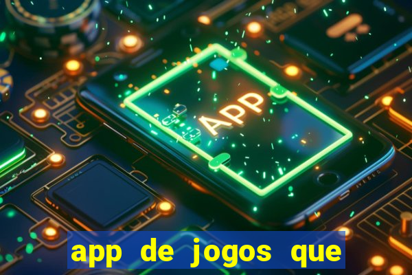 app de jogos que ganha dinheiro de verdade