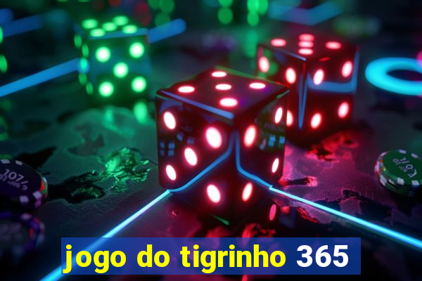 jogo do tigrinho 365