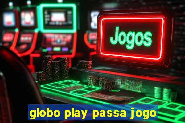 globo play passa jogo