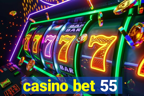 casino bet 55