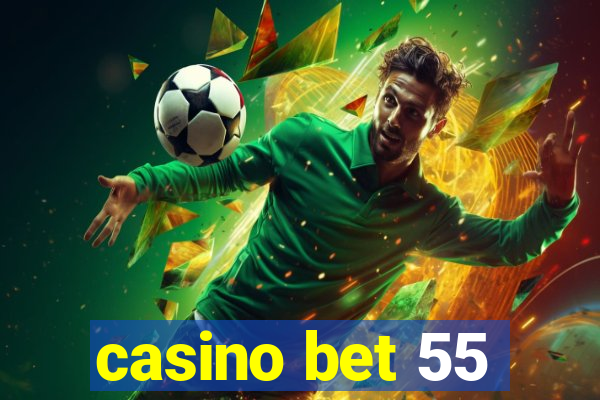 casino bet 55