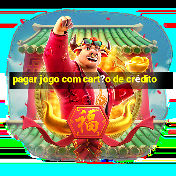 pagar jogo com cart?o de crédito