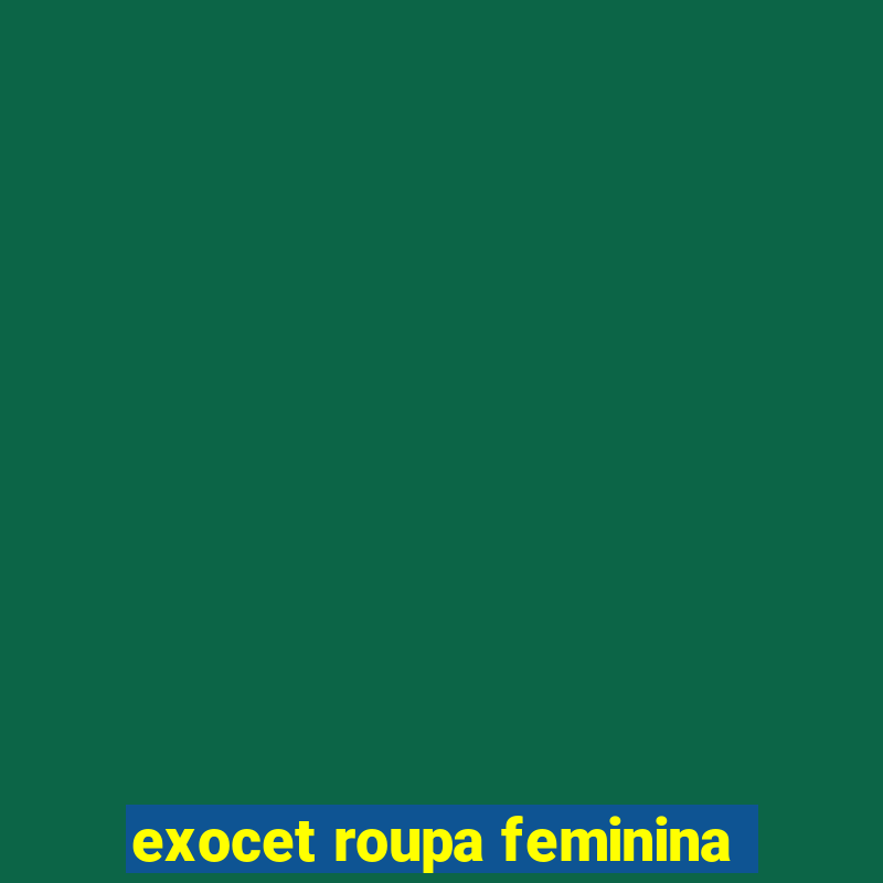 exocet roupa feminina